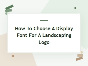 How to Choose a Display Font for Your Landscaping Logo