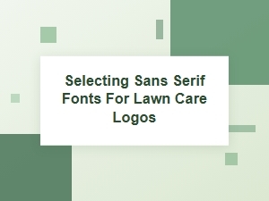 Choosing Sans Serif Fonts for Your Lawn Care Logo