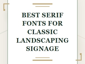Classic Serif Fonts for Landscaping Signage