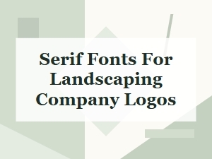 Timeless Serif Fonts for Traditional Landscape Logos